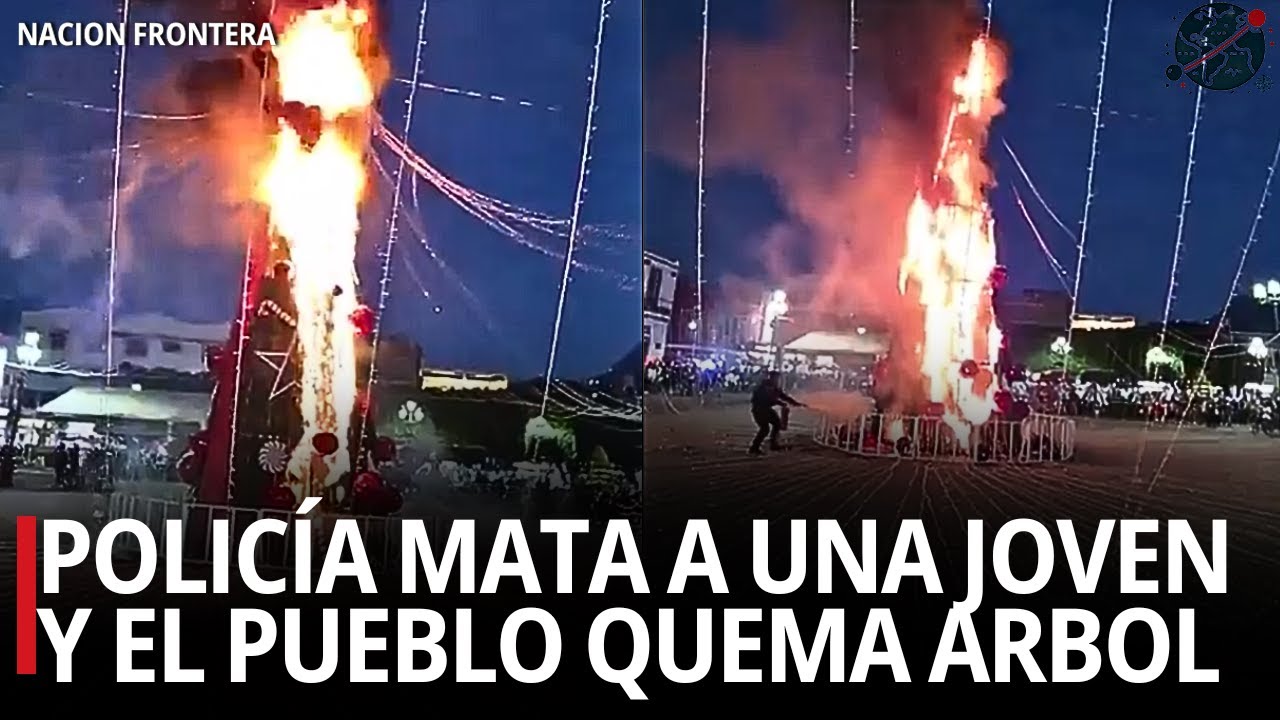 🔴Polic&iacute;a mata a una joven y el pueblo quema la Navidad en Zit&aacute;cuaro