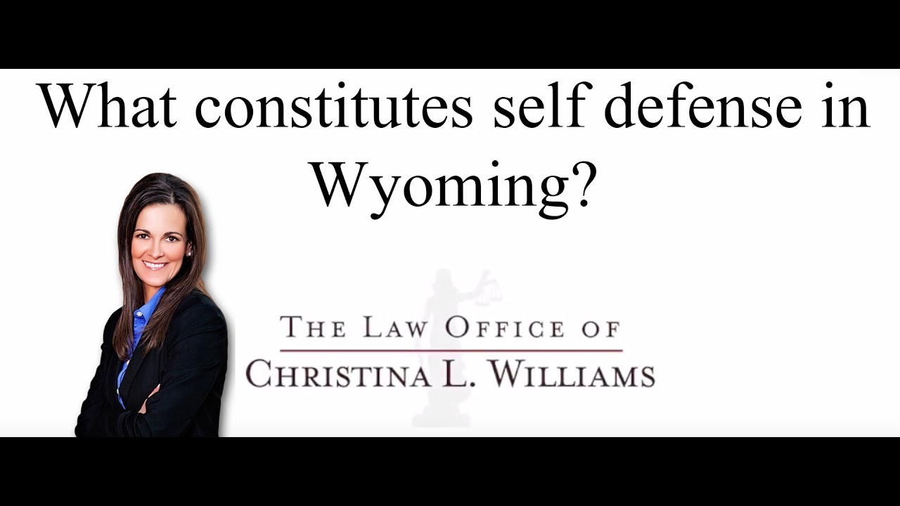 What constitutes self defense in Wyoming? - Wyoming Criminal Defense Attorney