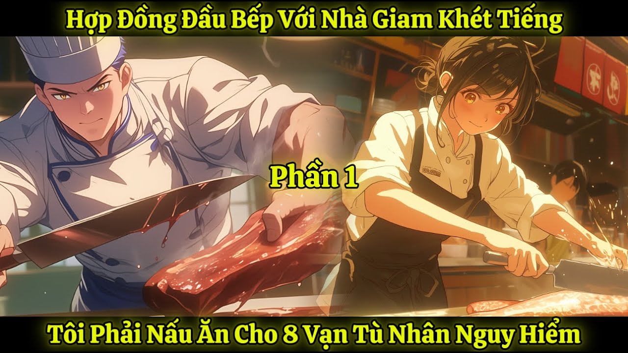 Hợp Đồng Đầu Bếp Với Nhà Giam Khét Tiếng, Tôi Phải Nấu Ăn Cho 8 Vạn Tù Nhân Nguy Hiểm | Phần 1
