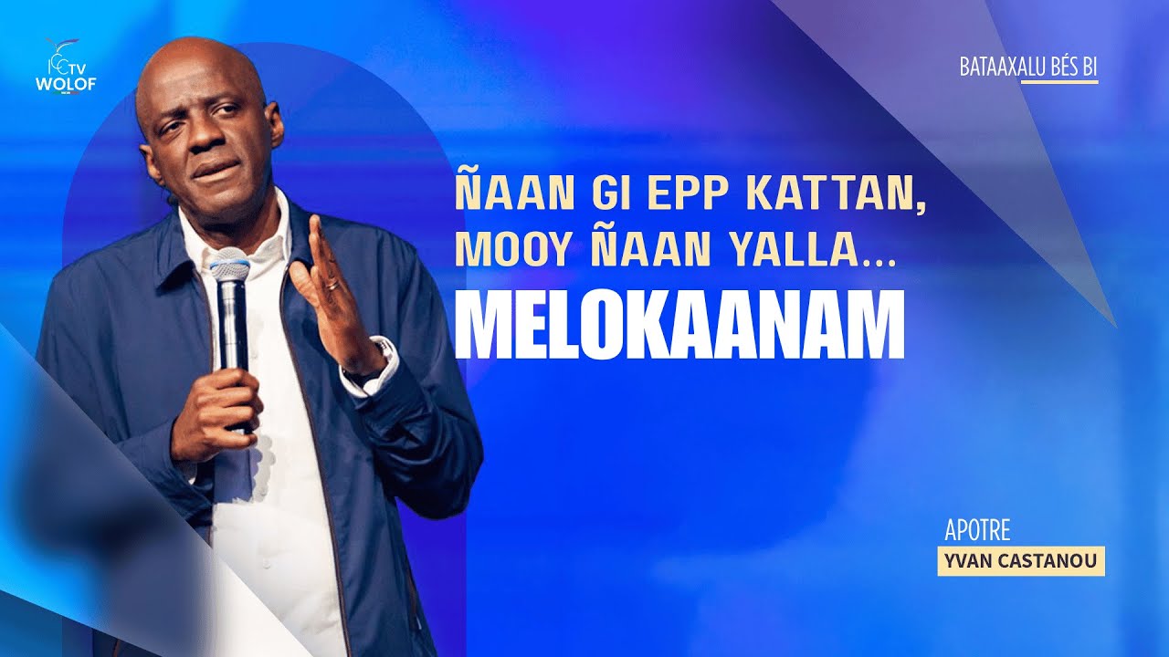 Ñaan gi ëpp kàttan, mooy ñaan Yàlla… Melokaanam | Apôtre Yvan CASTANOU