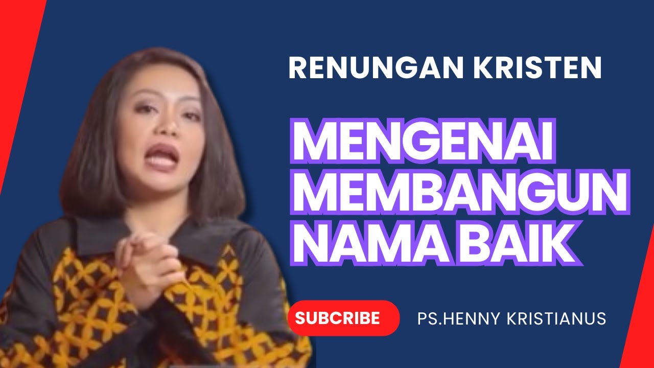 STRATEGI KEHIDUPAN I KHOTBAH KRISTEN MENGENAI MEMBANGUN NAMA BAIK DENGAN Ps. HENNY KRISTIANUS