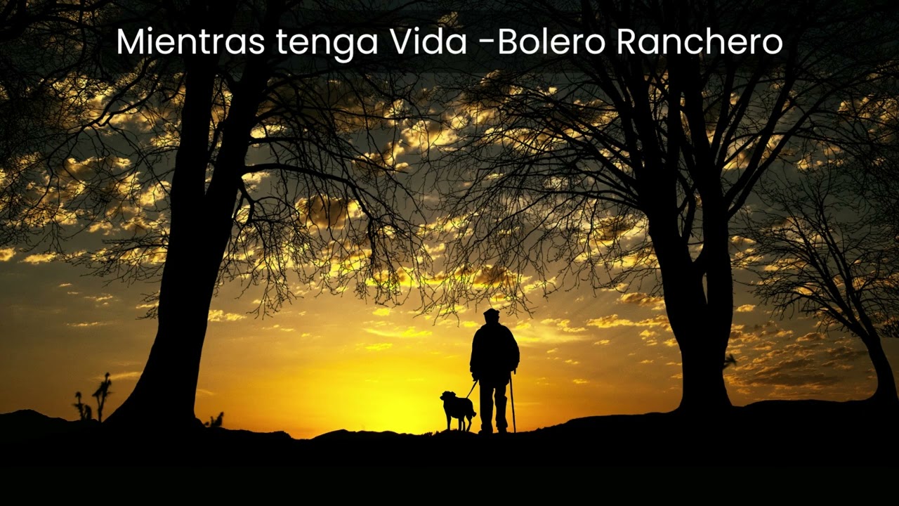 Mientras tenga Vida - Bolero Ranchero 