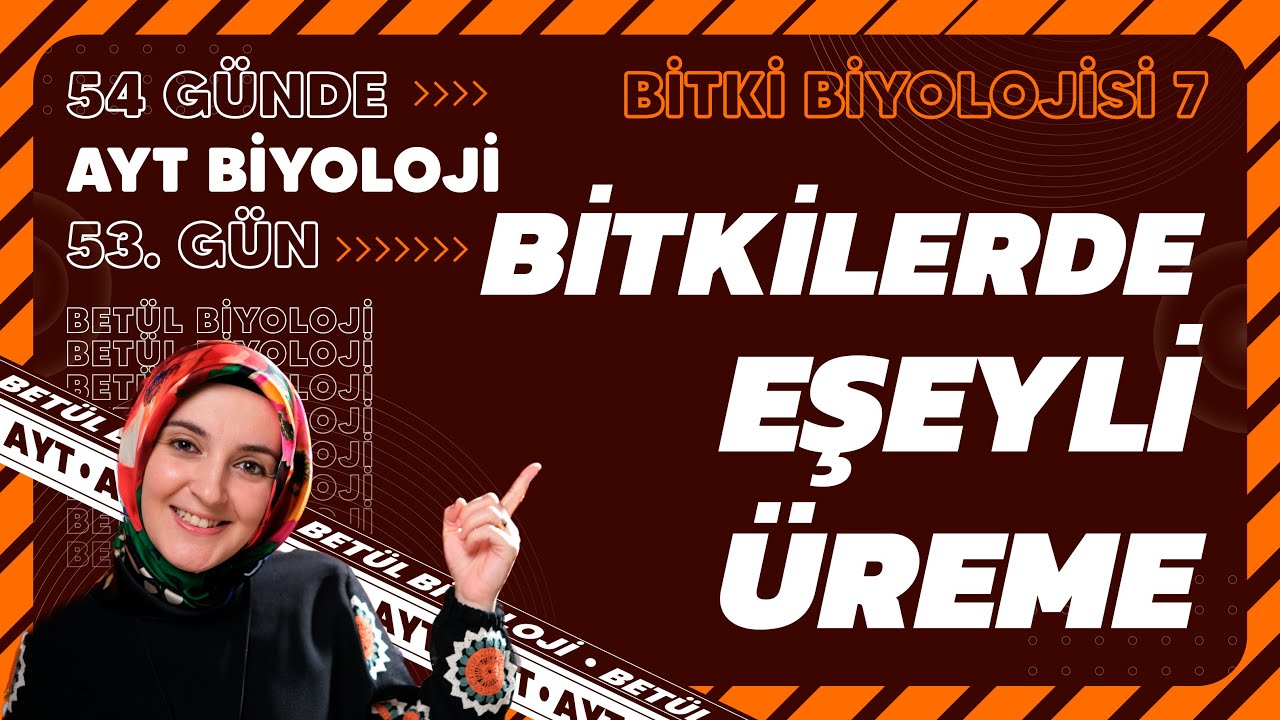 53) Bitkilerde Eşeyli Üreme | Bitki Biyolojisi | 12. Sınıf Biyoloji | 2024 AYT Biyoloji 53. Gün