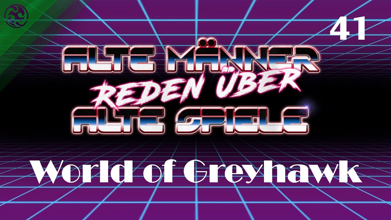 Alte M&auml;nner reden &uuml;ber alte Spiele - Folge 41: World of Greyhawk