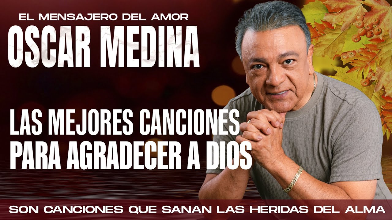 Oscar Medina - Las mejores canciones para agradecer a Dios