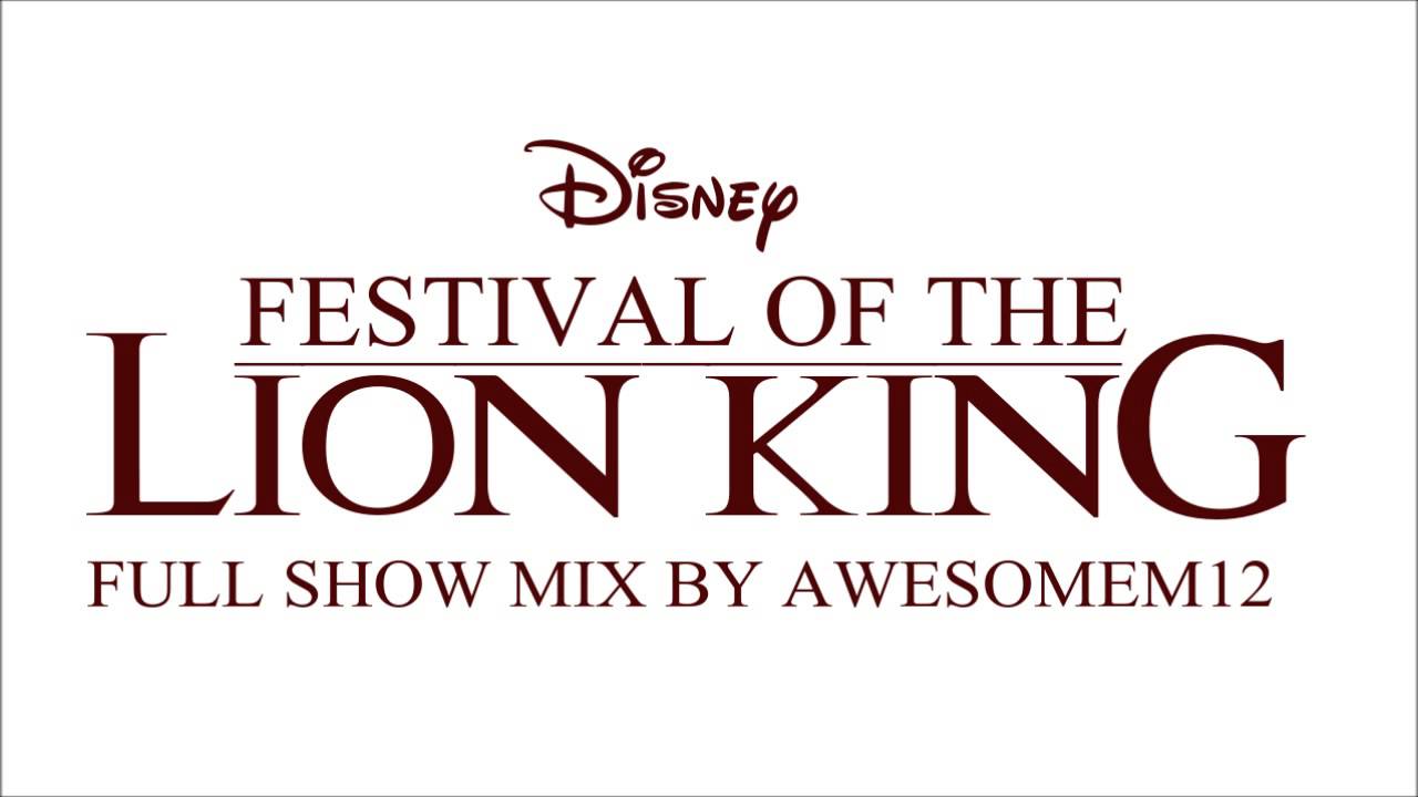 Festival of the Lion King - Full Show Mix by AwesomeM12