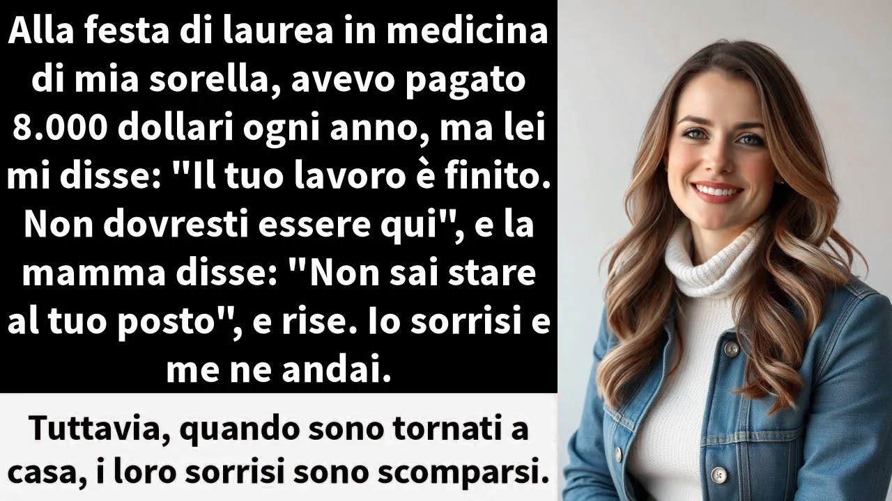 Alla festa di laurea in medicina di mia sorella, avevo pagato 8.000 dollari ogni anno,