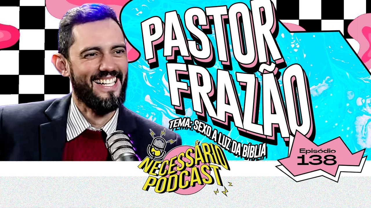PR. FRAZÃO - NECESSÁRIO PODCAST | EP #138