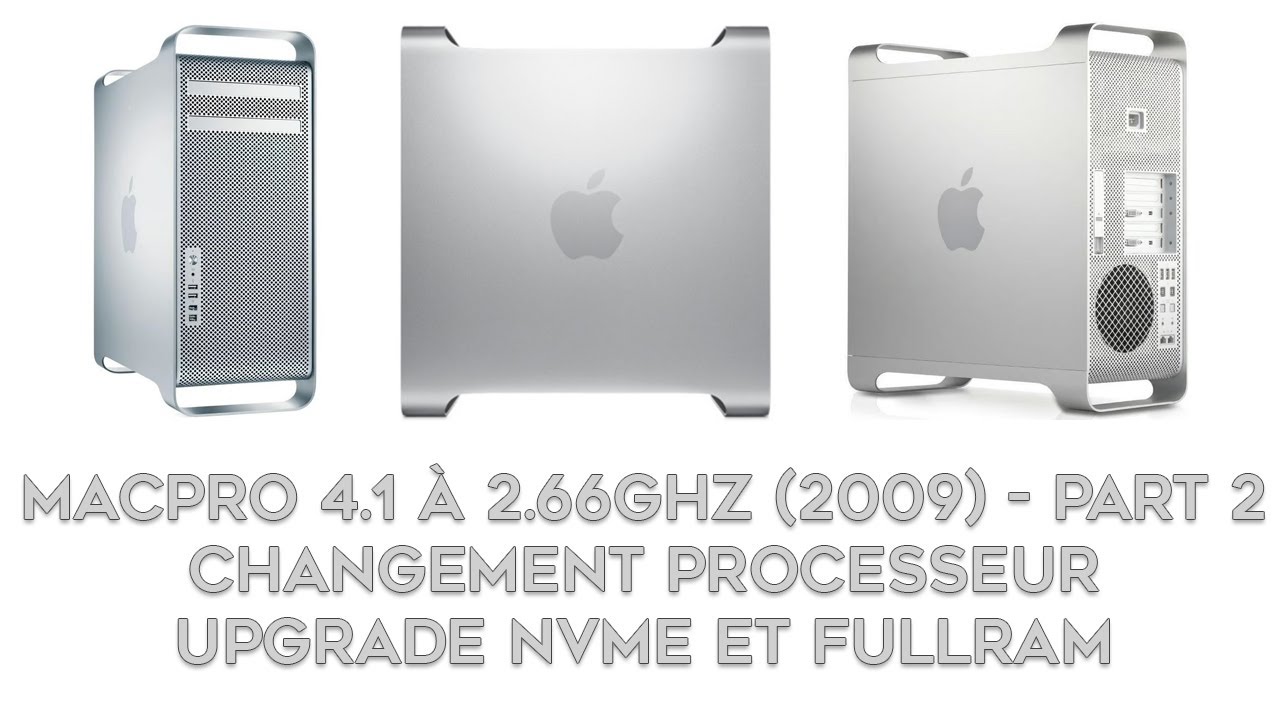 MacPro 4.1. Partie 2 : Upgrade Processeur 6 cœurs, Upgrade Nvme bootable, Upgrade Ram à 1333Mhz[FR].