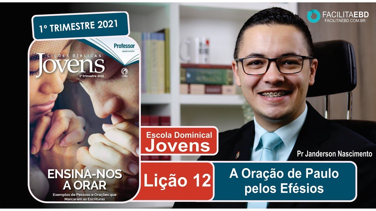 Lição 12 - A Oração de Paulo pelos Efésios - JOVENS 1ºTRI 2021 CPAD Pr Janderson Nascimento