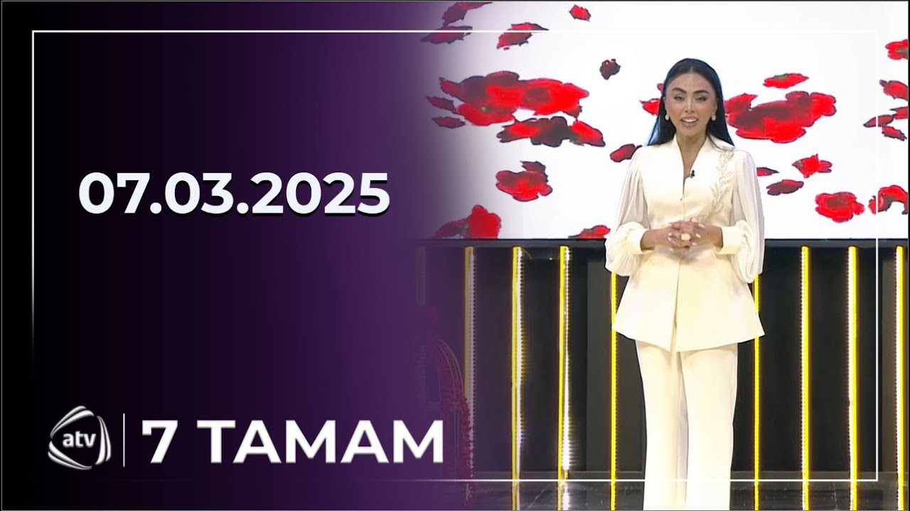 7 Tamam - Nazpəri Dostəliyeva / 07.03.2025