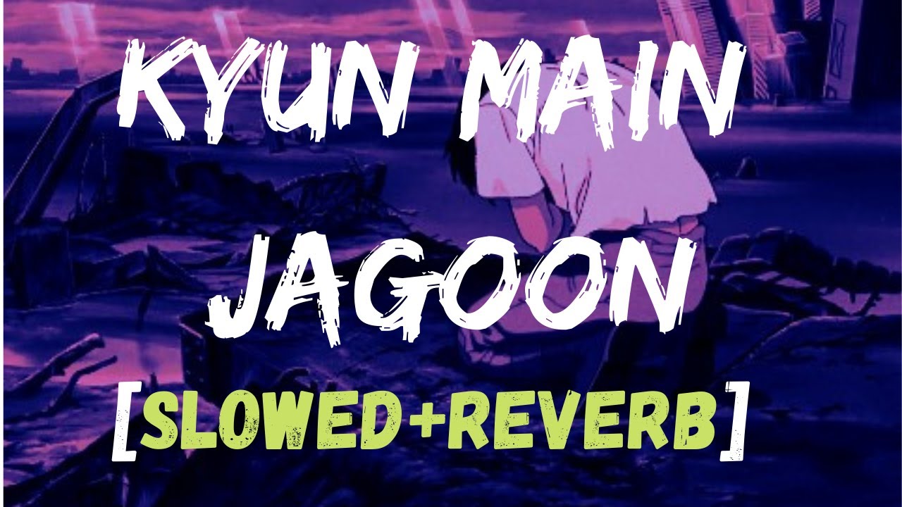 Kyun Main Jagoon [Slowed+Reverb]-Shafqat Amanat Ali| Sarcastic_boi