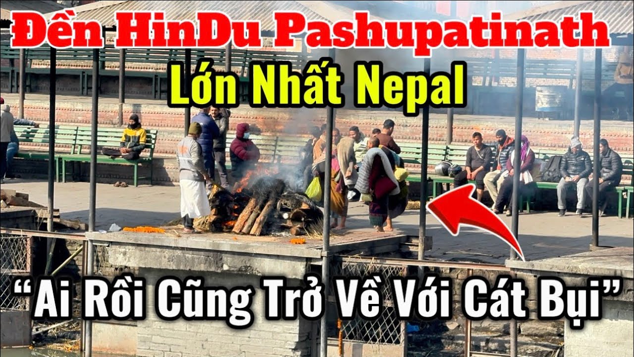 “Ai Rồi Cũng Trở Về Với Cát Bụi” Thầy Minh Tuệ Tại Các Ngôi Đền Hindu Pashupatinath Lớn Nhất Nepal 