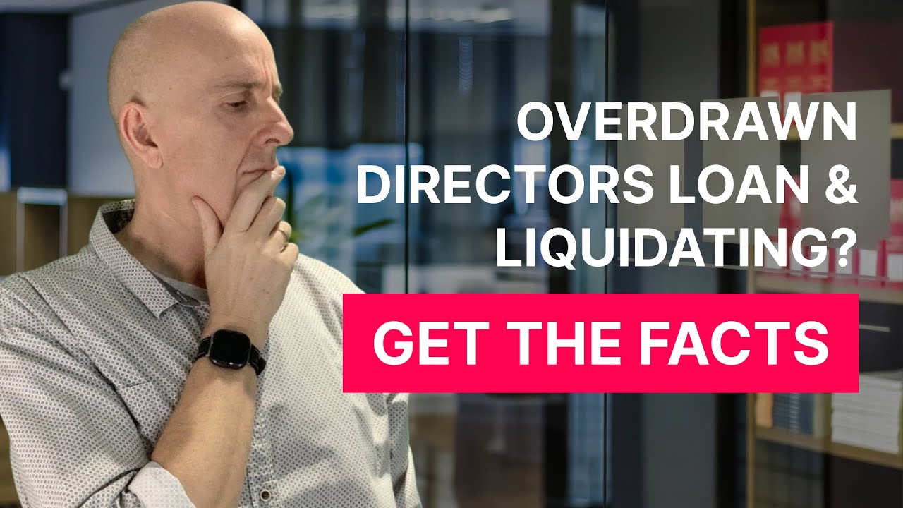 Overdrawn Directors Loan and Liquidating - Get the Facts
