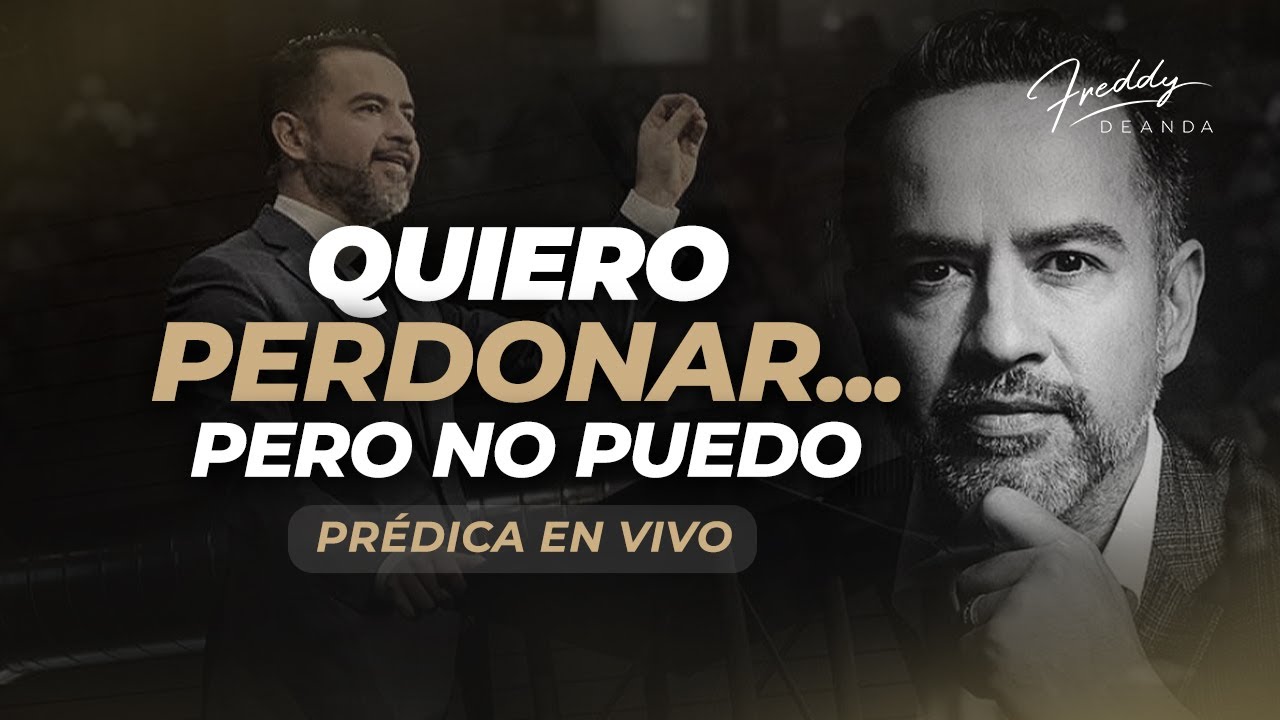 PRÉDICA Quiero perdonar... pero no puedo - Pastor Freddy DeAnda