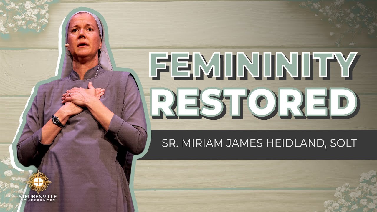 Sr. Miriam James Heidland, SOLT | Femininity Restored | 2021 Steubenville Youth Conference