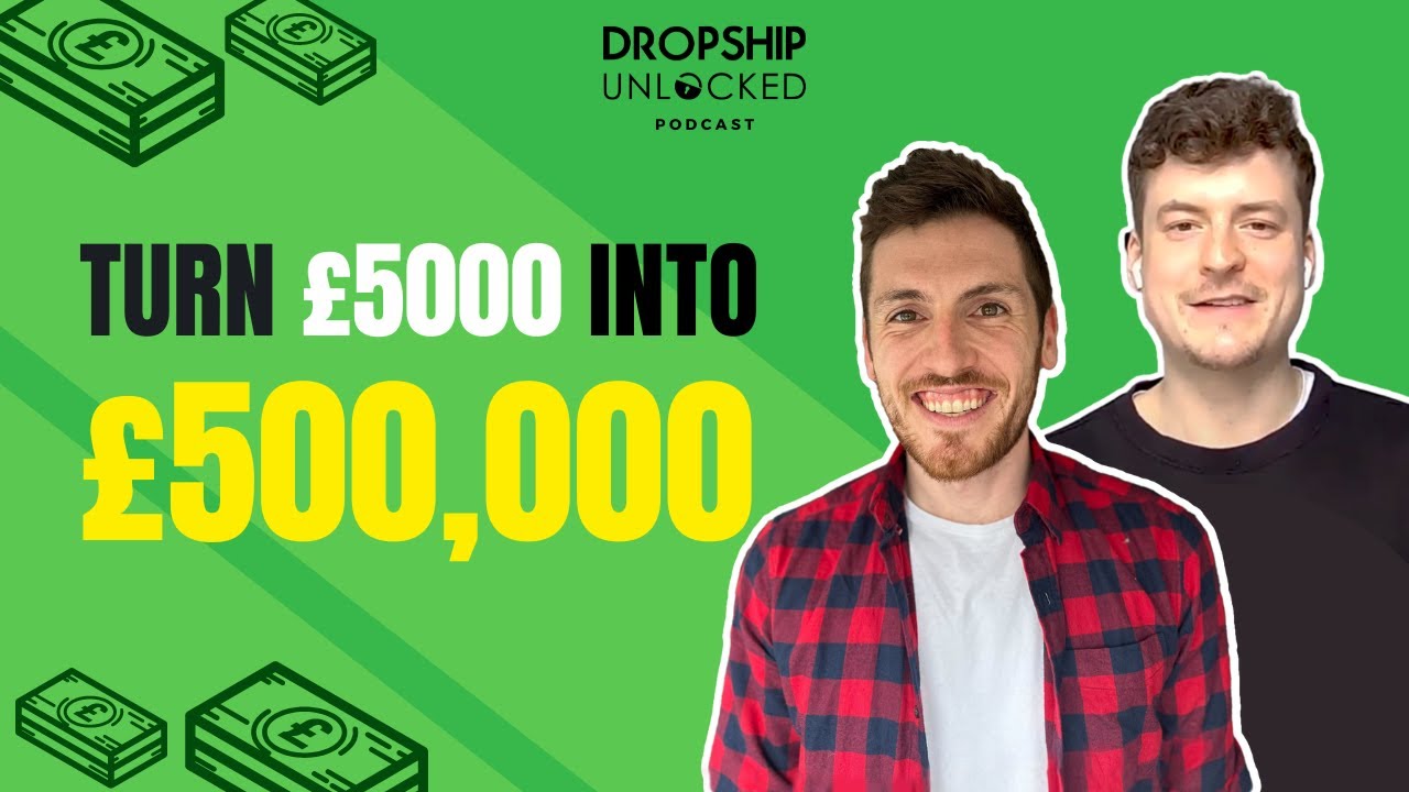 How To Turn &pound;5000 into &pound;500,000 With Only A Laptop (Dropship Unlocked Podcast Episode 6)