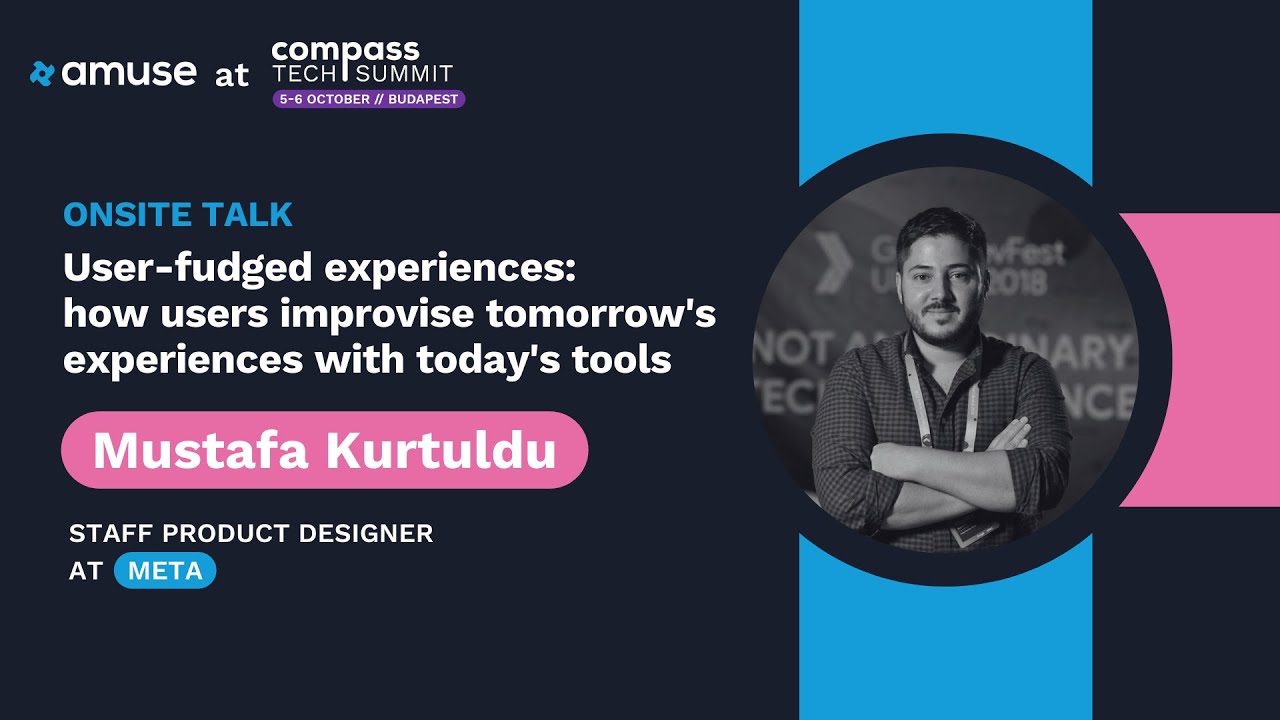 How Users Improvise Tomorrow's Experiences ... &ndash; Mustafa Kurtuldu | Compass Tech Summit 2023