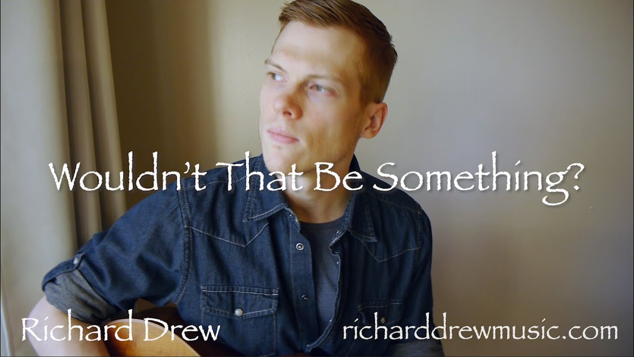 Richard Drew &ndash; Wouldn't That Be Something? (Official Music Video)