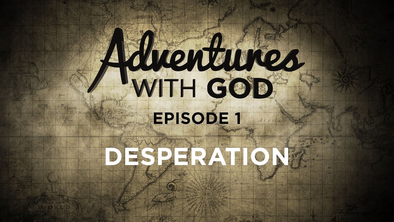 Adventures With God - Episode 01 - Desperation