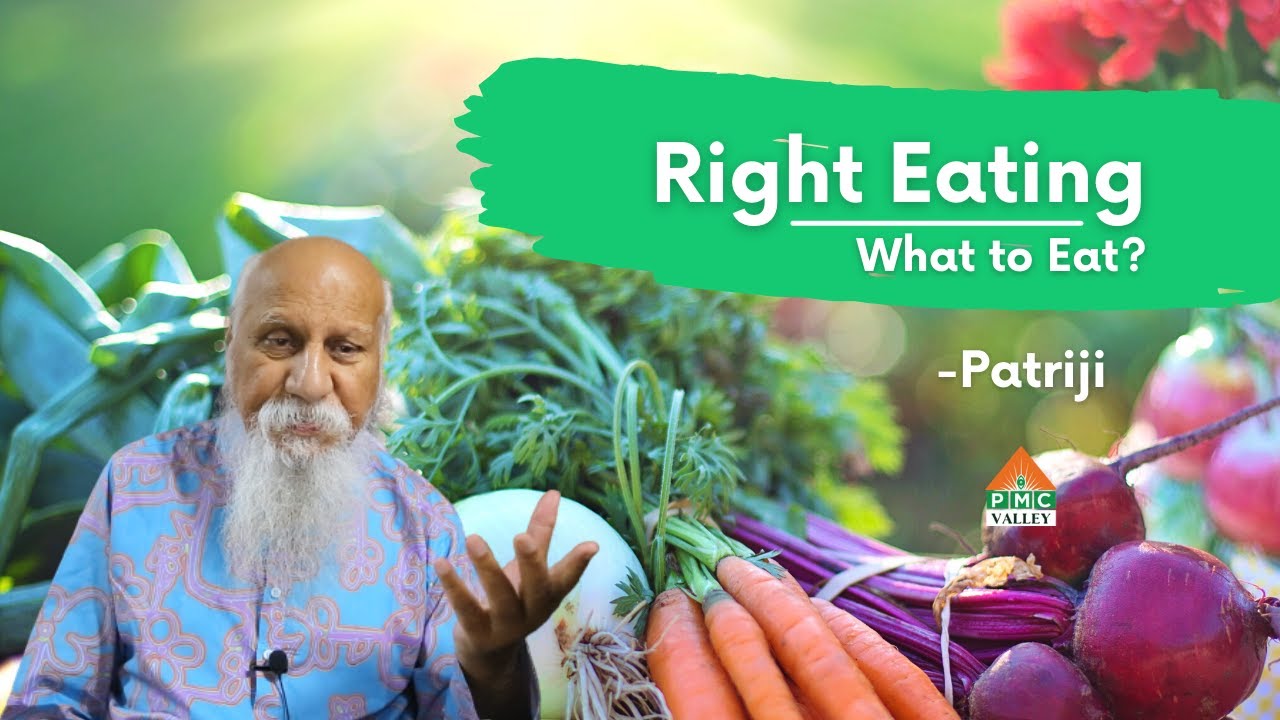 'Right Eating : What to Eat?' by Patriji | Pearls of Wisdom I Pyramid Valley | PMC Valley