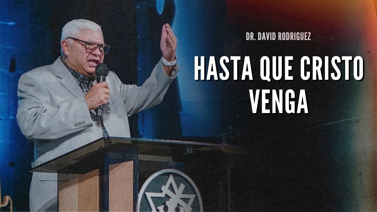 Hasta que Cristo venga | Dr. David Rodriguez | Sermones cristianos | TBB El Redentor