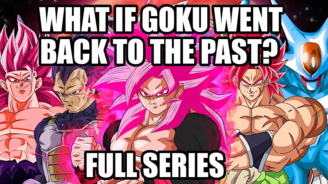 What if Goku Went Back To The Past (Full Series)