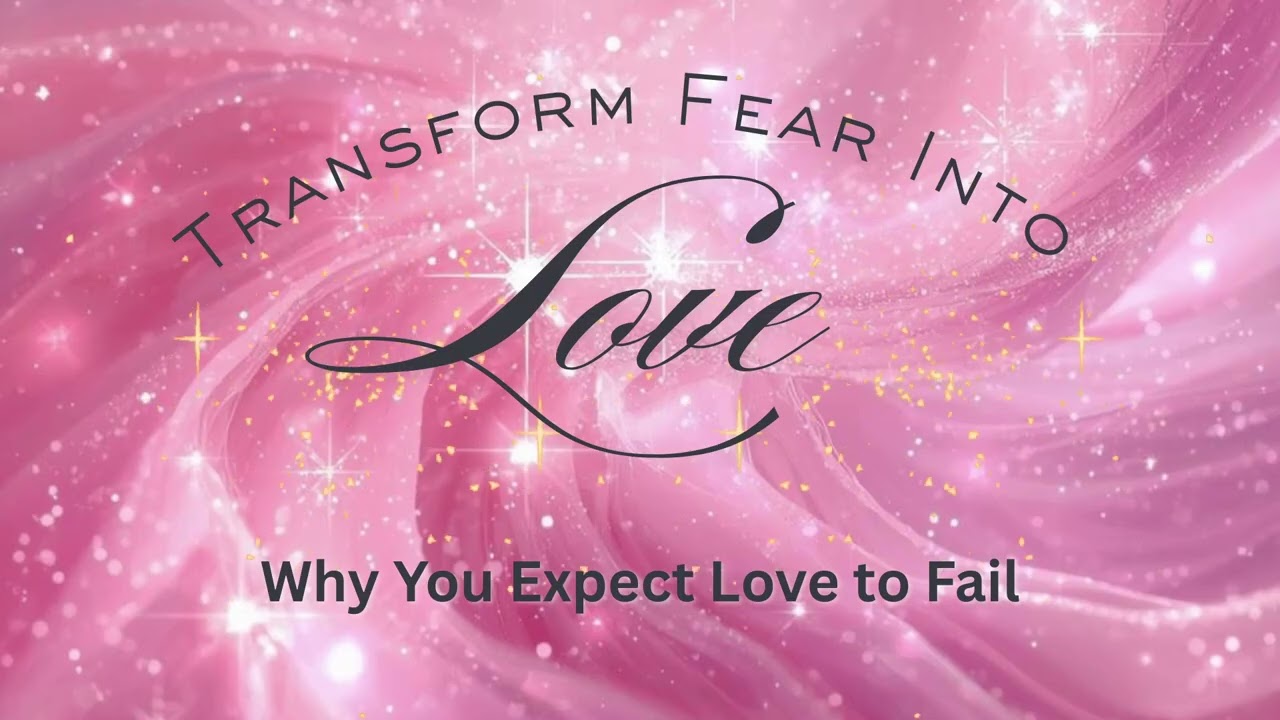Why You Expect Love to Fail | Transform Fear Into Love | Day 19