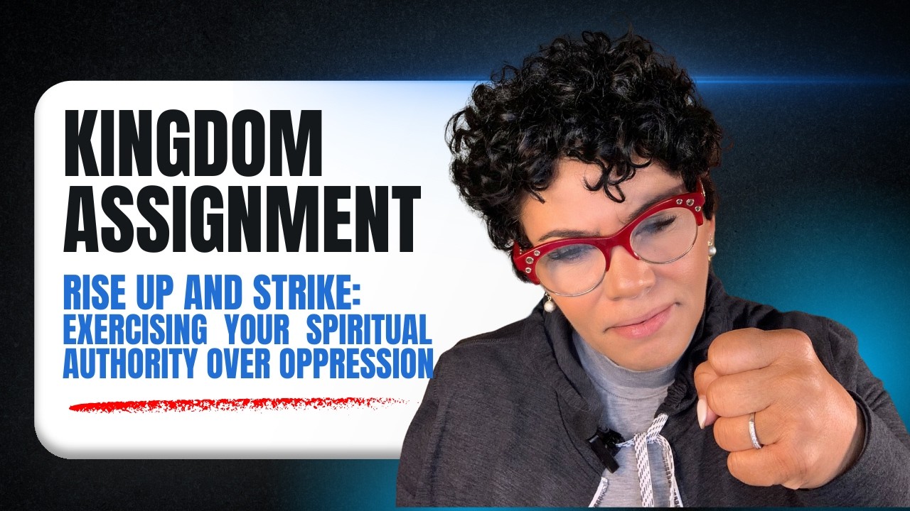 Kingdom Assignment: Rise Up & Strike: Exercising Spiritual Authority Over Oppression