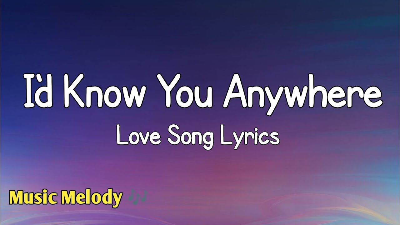 I'd Know You Anywhere - Romantic Love Song (Lyrics) 😚