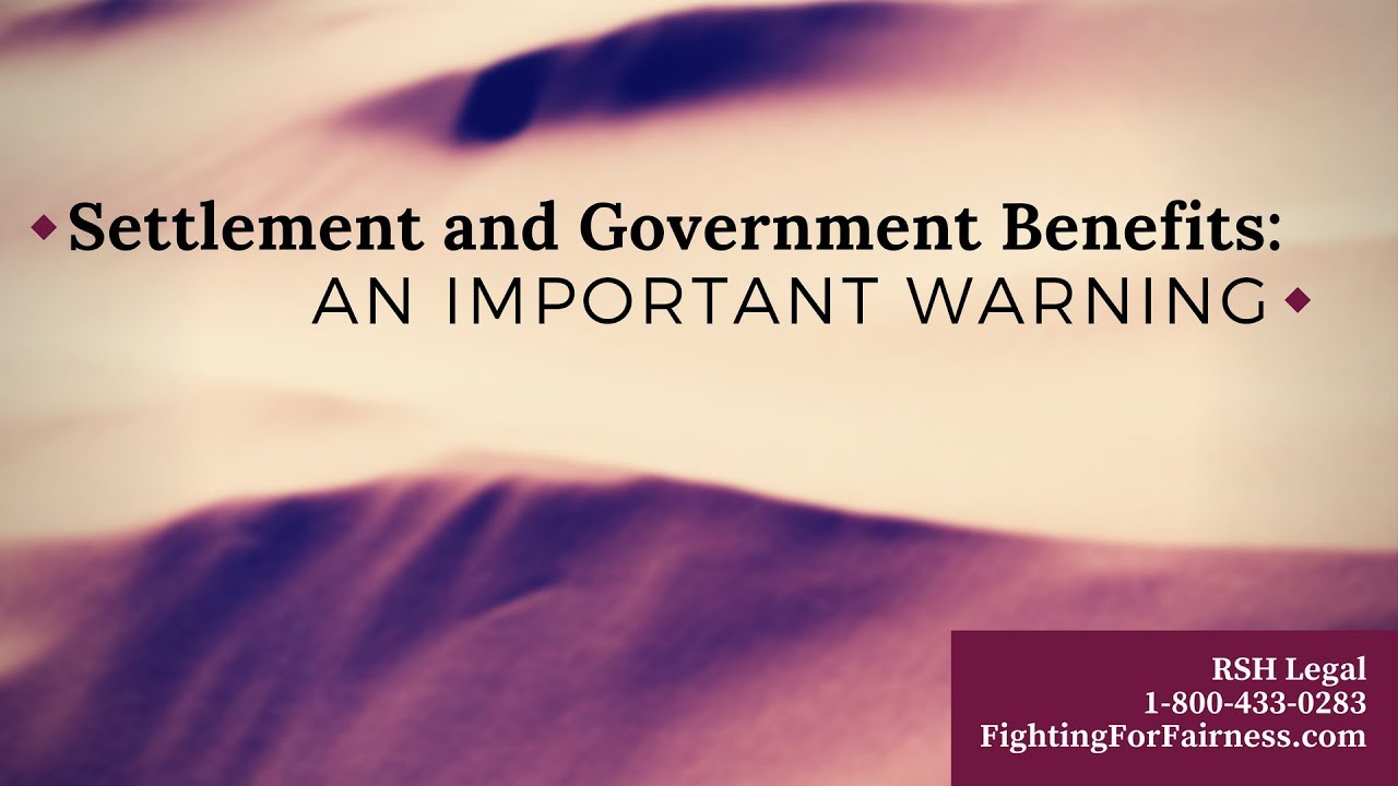 Settlement & Government Benefits: An Important Warning