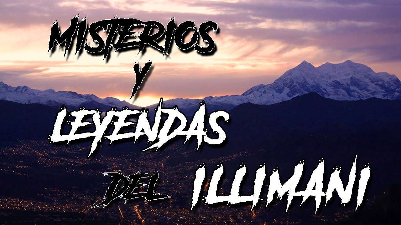 MISTERIOS Y LEYENDAS DEL ILLIMANI (LA PAZ) / MITOS Y LEYENDAS DE BOLIVIA