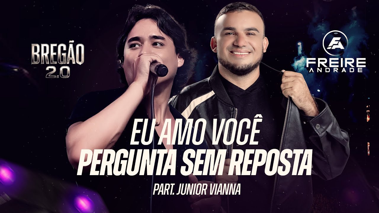 Freire Andrade  (Part. Junior Vianna) - Eu Amo Você  -  Pergunta Sem Resposta -  Bregão 2.0