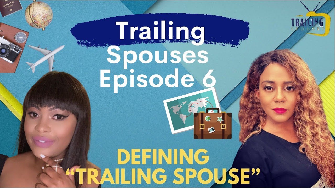 Trailing Spouses EPISODE 6: What Is A Trailing Spouse