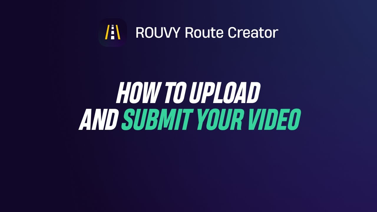 Upload & Submit Your Ride &ndash; ROUVY Route Creator Tutorial