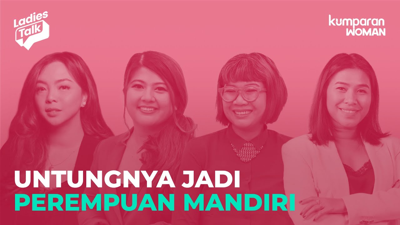 Perempuan Mandiri Tak Butuh Orang Lain? Ini Kata Mereka | #LadiesTalk