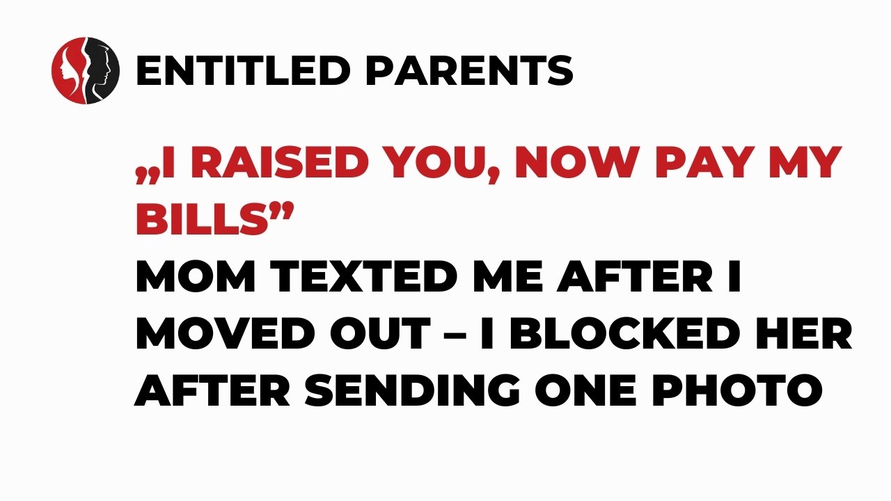 „I Raised You, Now Pay My Bills” Mom Texted Me After I Moved Out...