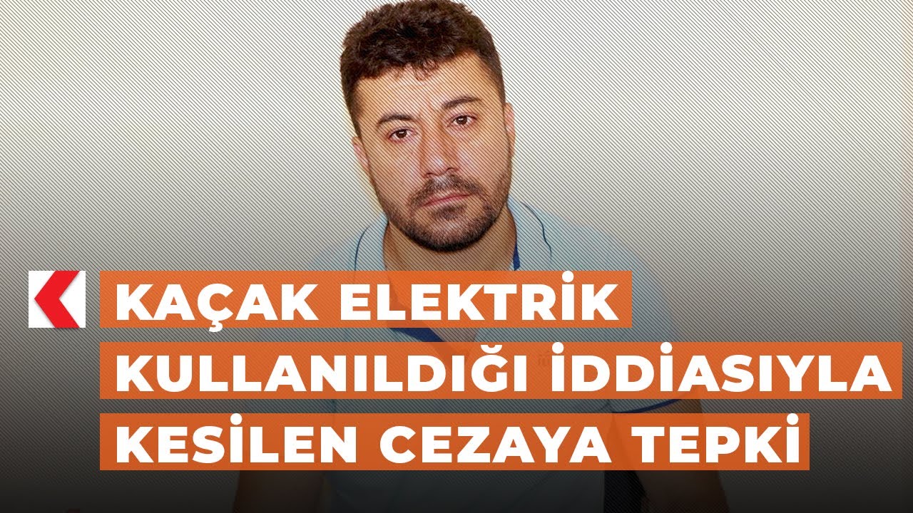 Kaçak elektrik kullanıldığı iddiasıyla kesilen cezaya tepki