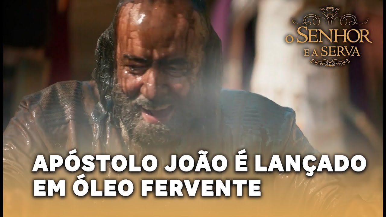 FINAL - O SENHOR E A SERVA: Apóstolo João é lançado em um caldeirão de óleo fervente
