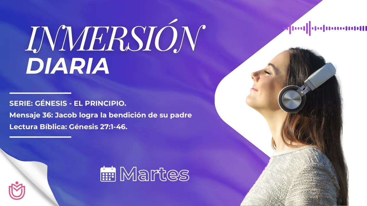 INMERSIÓN DIARIA _ MARTES_ MENSAJE 36: JACOB LOGRA LA BENDICIÓN DE SU PADRE. 