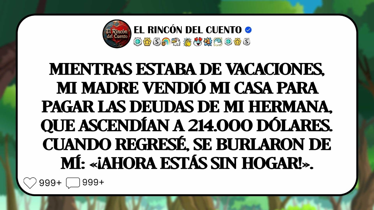 Para Cubrir La Deuda De $214.000 De Mi Hermana, Mi Madre Vendió Mi Casa. Al Regresar...