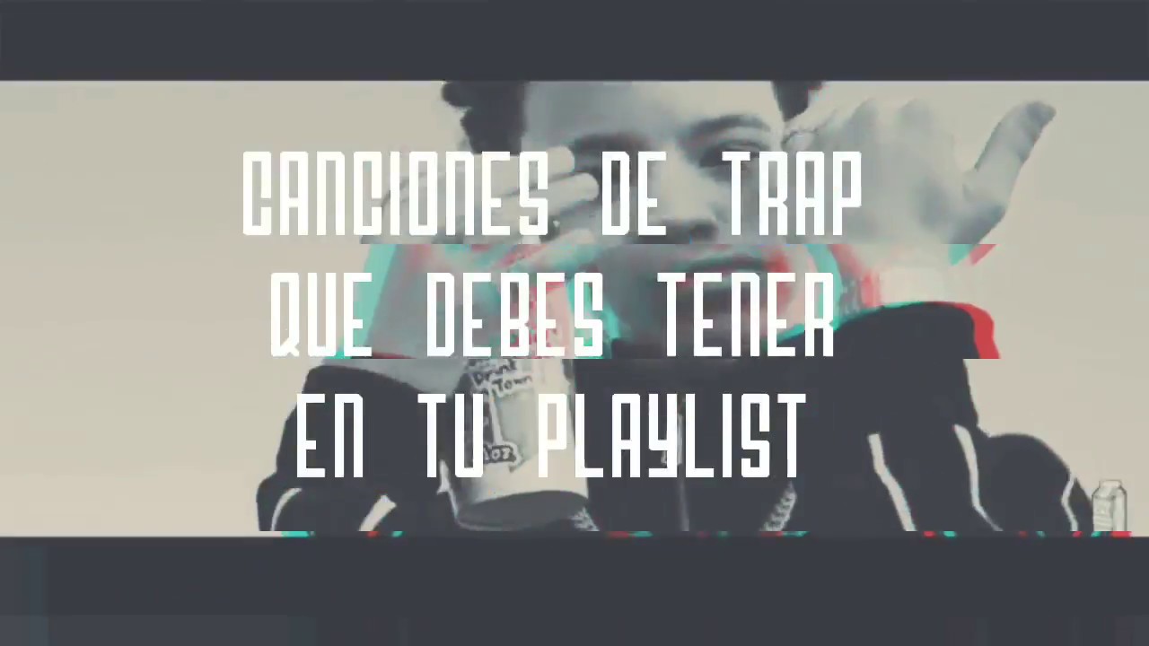 CANCIONES DE TRAP 🎶QUE DEBES TENER EN TU PLAYLIST