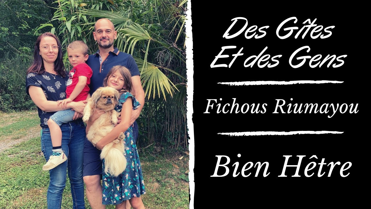 Des Gîtes et des Gens - Ep51 - Fichous Riumayou - Bien Hêtre