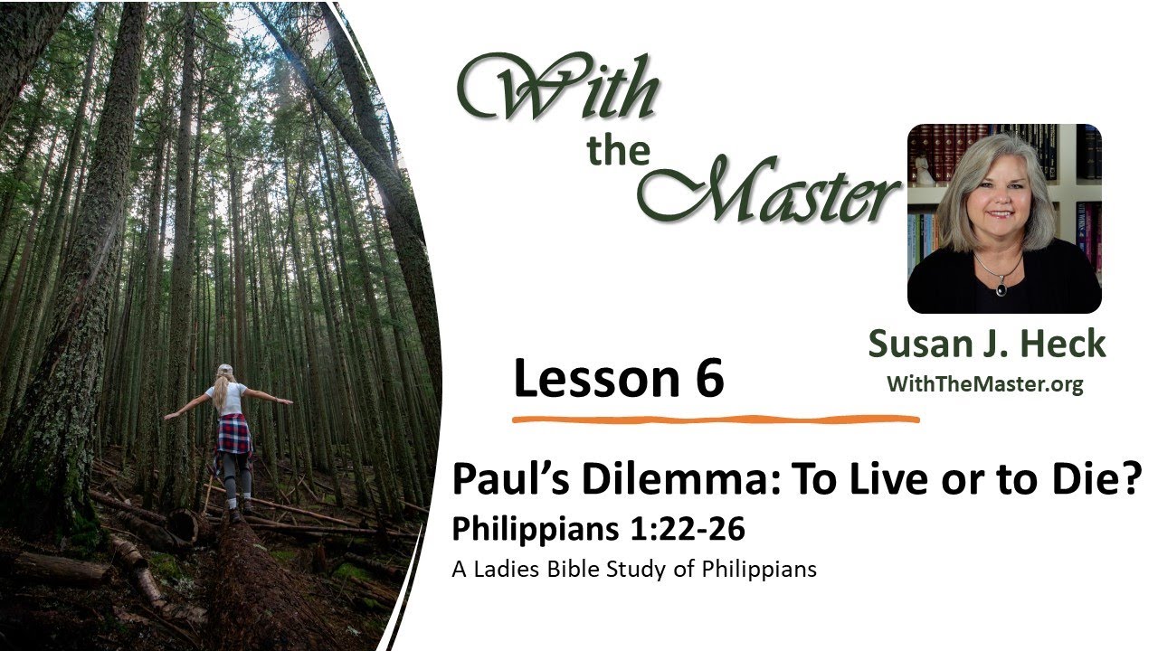 Lesson 6 Paul's Dilemma: To Live or to Die? Philippians 1:22-26