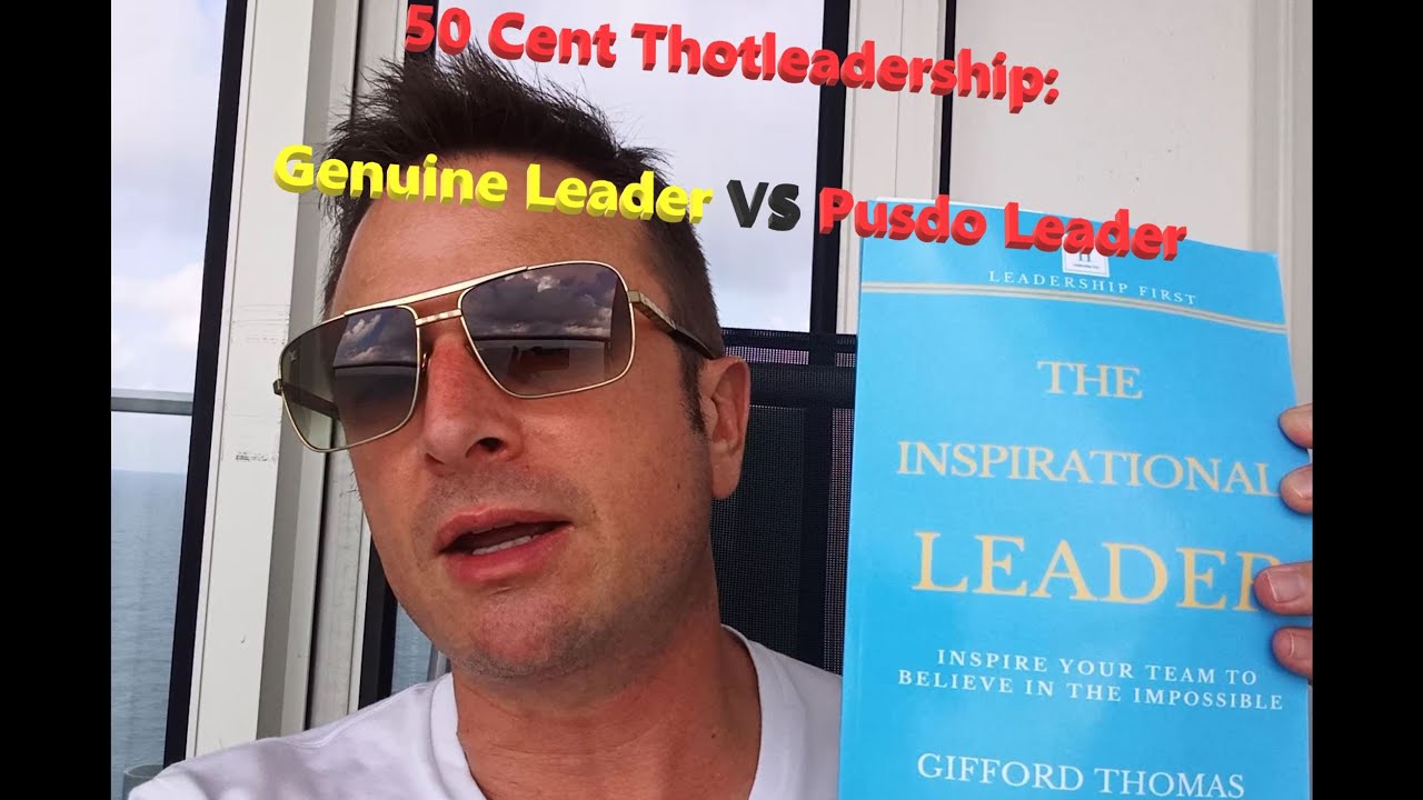 50 Cent #thotleadership: Genuine Leader vs Pseudo Leader