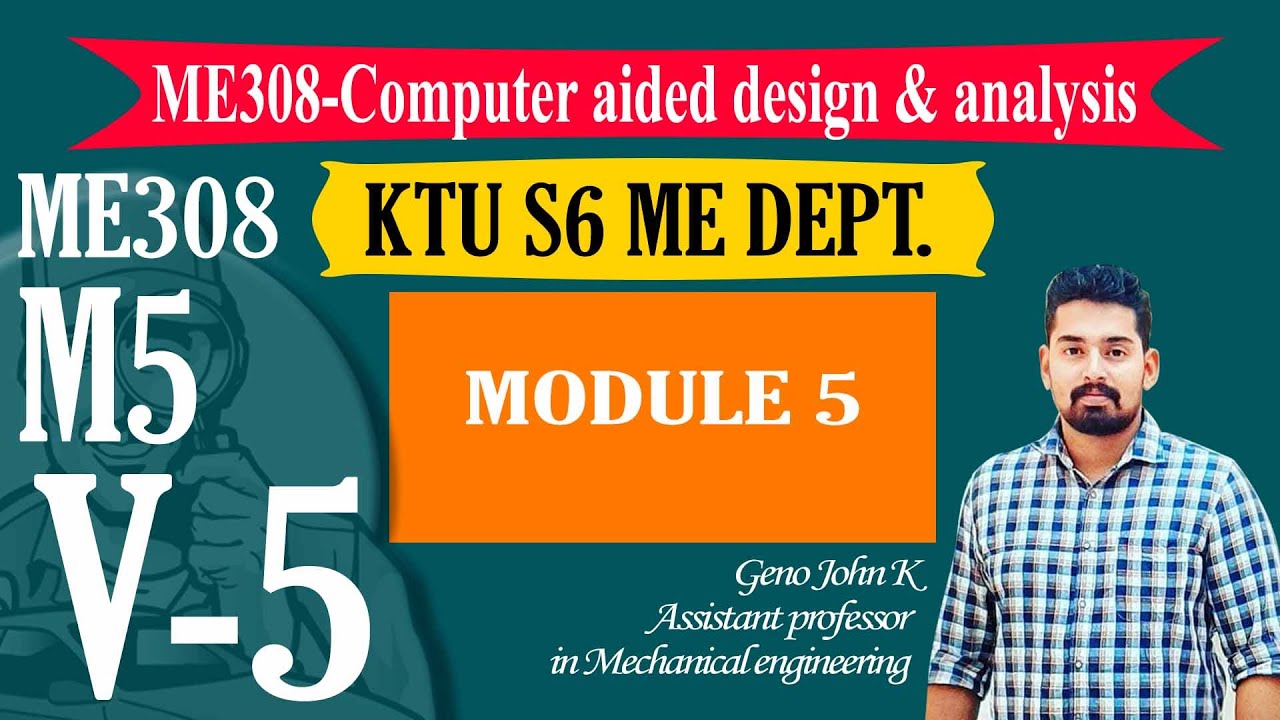 COMPUTER AIDED DESIGN ANALYSIS CADA ME308 | KTU NOTES | B TECH MECHANICAL |  MODULE 5 V5