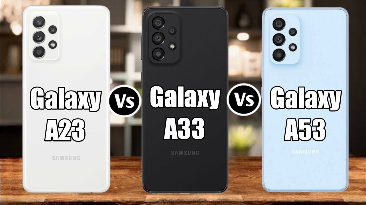 Samsung Galaxy A23 5G Vs Samsung Galaxy A33 5G Vs Samsung Galaxy A53 5G