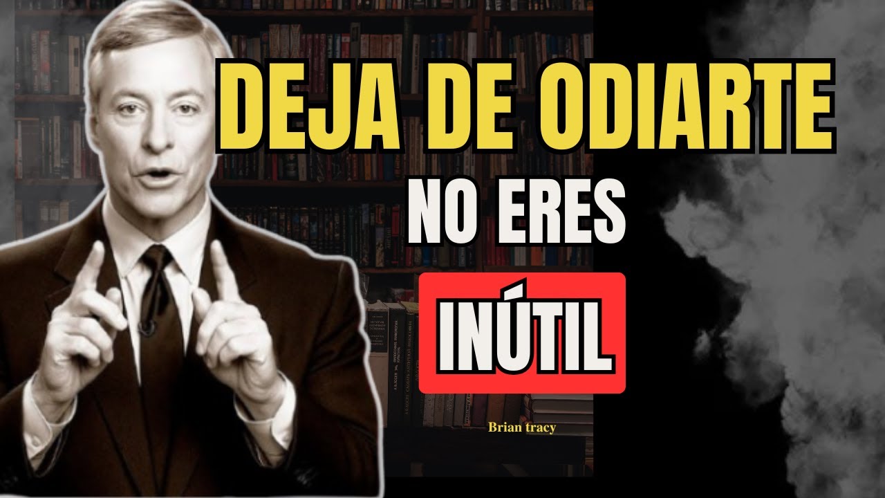 Cómo Dejar de Sentirte INÚTIL y Recuperar la Confianza en Ti | Brian Tracy