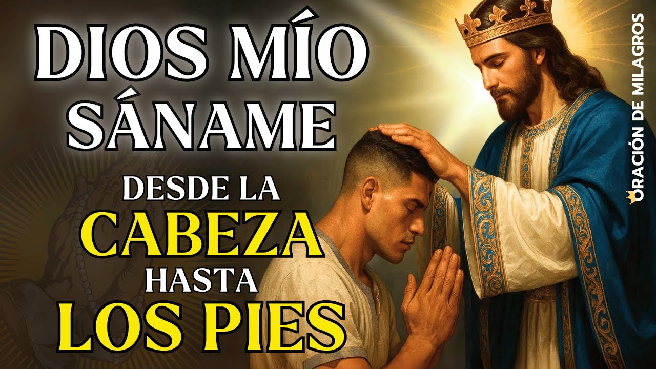 DIOS MÍO SÁNAME DESDE LA CABEZA HASTA LA PLANTA DE LOS PIES | ORACIÓN DE SANACIÓN