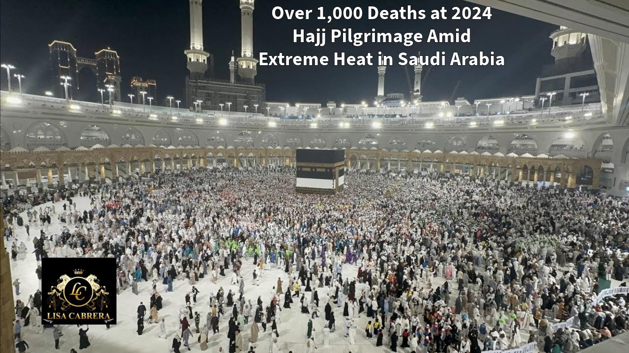 Over 1000+ Deaths at 2024 Hajj Pilgrimage Amid Extreme Heat in Saudi Arabia